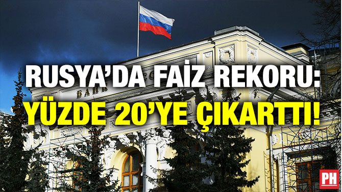 Rusya’da Faiz Rekoru: Yüzde 20’ye Çıkarttı!