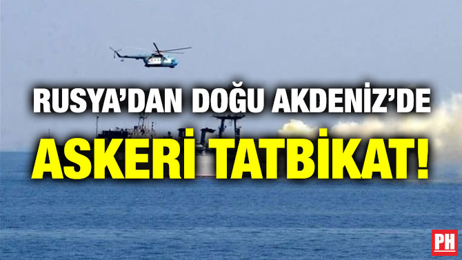 Rusya’dan Doğu Akdeniz’de Askeri Tatbikat!