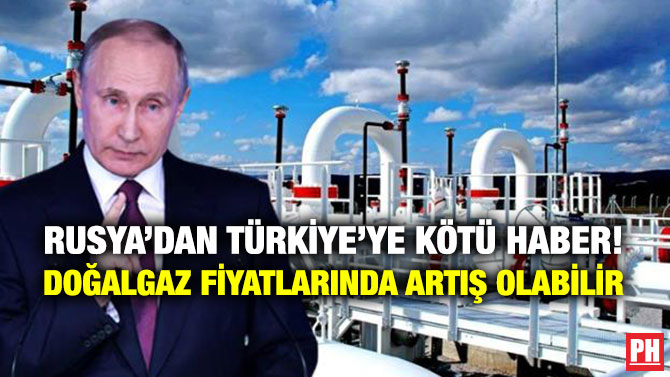 Rusya’dan Türkiye’ye Kötü Haber! Doğalgaz Fiyatlarında Artış Olabilir