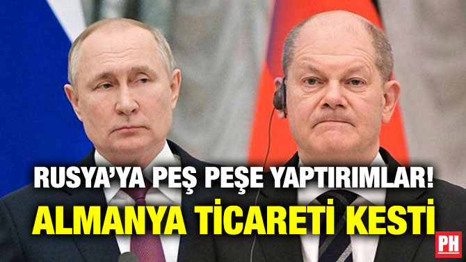 Rusya’ya Peş Peşe Yaptırımlar! Almanya Ticareti Kesti