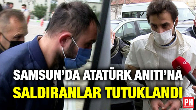 Samsun’da Atatürk Anıtı’na Saldıranlar Tutuklandı
