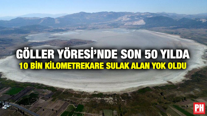Göller Yöresi’nde Son 50 Yılda 10 Bin Kilometrekare Sulak Alan Yok Oldu