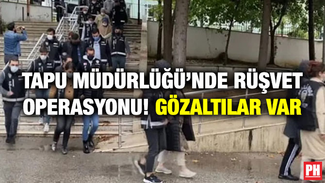 Tapu Müdürlüğü’nde Rüşvet Operasyonu! Gözaltılar Var