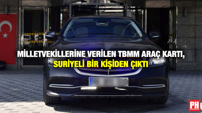 Milletvekillerine Verilen TBMM Araç Kartı, Suriyeli Bir Kişiden Çıktı