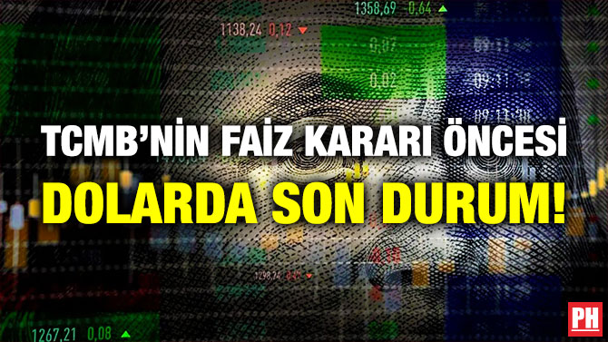 TCMB’nin Faiz Kararı Öncesi Dolarda Son Durum!
