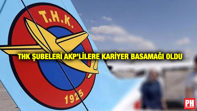 THK Şubeleri AKP’lilere Kariyer Basamağı Oldu