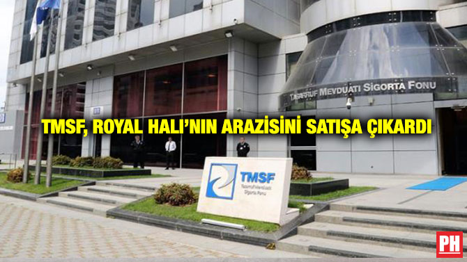 TMSF, Royal Halı’nın Arazisini Satışa Çıkardı