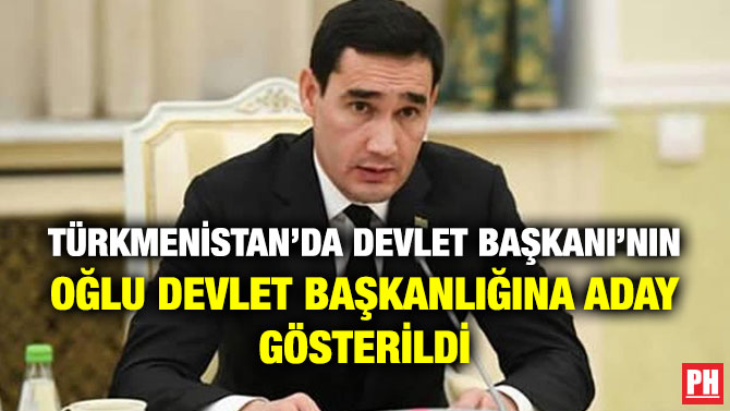 Türkmenistan’da Devlet Başkanı’nın Oğlu Devlet Başkanlığına Aday Gösterildi