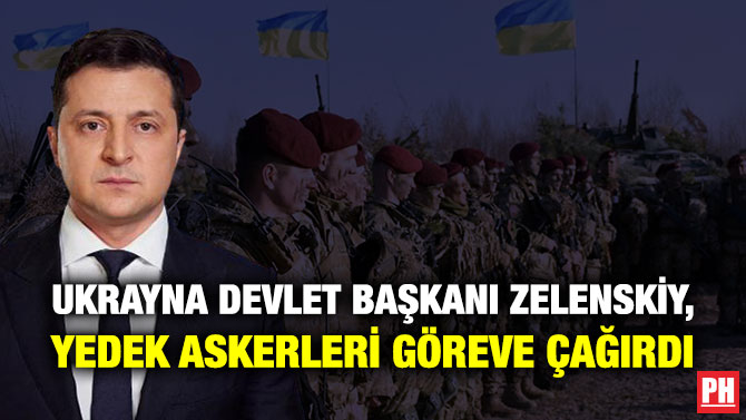 Ukrayna Devlet Başkanı Zelenskiy, Yedek Askerleri Göreve Çağırdı