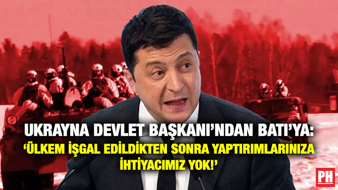 Ukrayna Devlet Başkanı’ndan Batı’ya: ‘Ülkem İşgal Edildikten Sonra Yaptırımlarınıza İhtiyacımız Yok!’