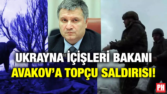Ukrayna İçişleri Bakanı Avakov’a Topçu Saldırısı!
