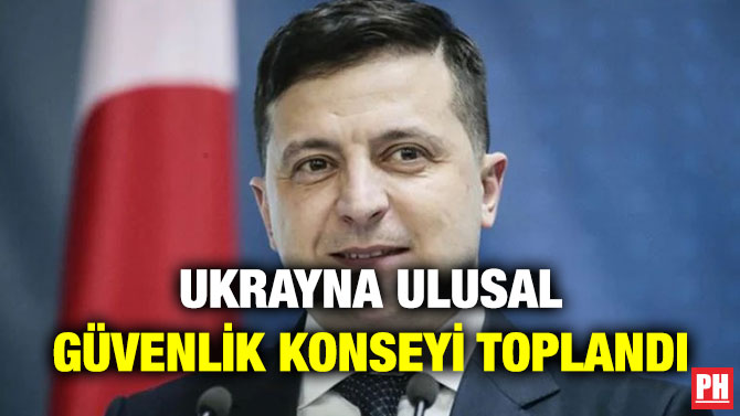 Ukrayna Ulusal Güvenlik Konseyi Toplandı