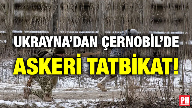Ukrayna’dan Çernobil’de Askeri Tatbikat!
