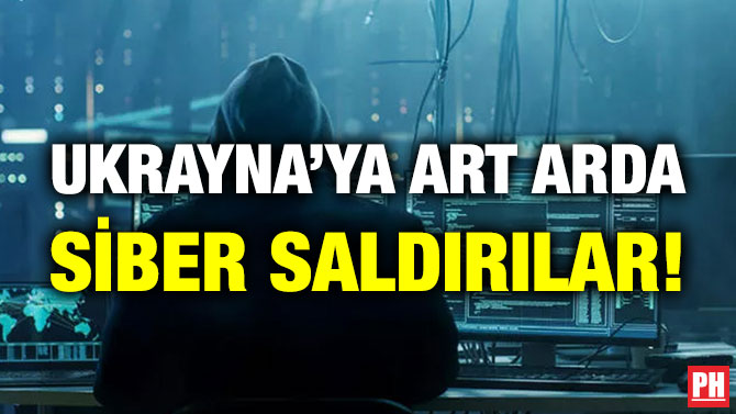 Ukrayna’ya Art Arda Siber Saldırılar!