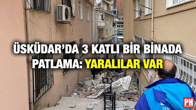 Üsküdar’da 3 Katlı Bir Binada Patlama: Yaralılar Var