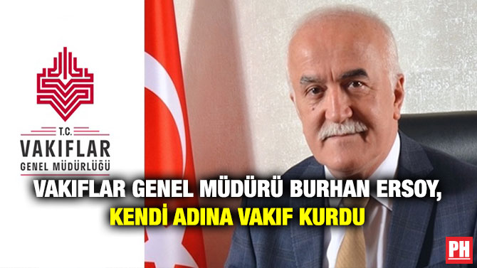 Vakıflar Genel Müdürü Burhan Ersoy, Kendi Adına Vakıf Kurdu