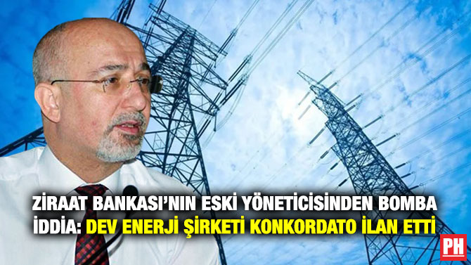Ziraat Bankası’nın Eski Yöneticisinden Bomba İddia: Dev Enerji Şirketi Konkordato İlan Etti
