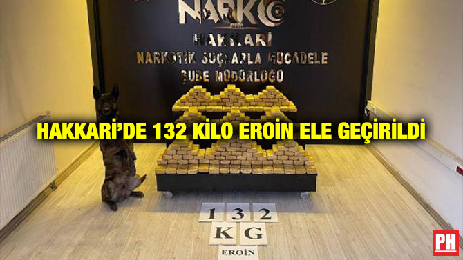 Hakkari’de 132 Kilo Eroin Ele Geçirildi