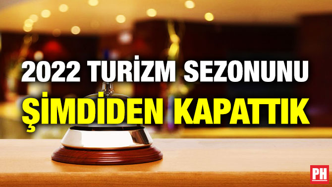 2022 Turizm Sezonunu Şimdiden Kapattık