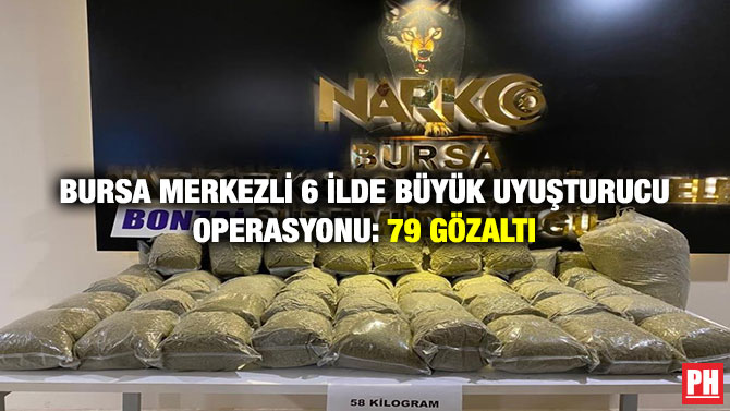 Bursa Merkezli 6 İlde Büyük Uyuşturucu Operasyonu: 79 Gözaltı