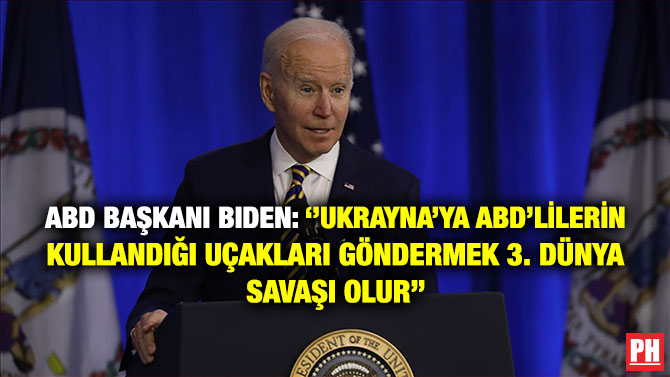 ABD Başkanı Biden: ”Ukrayna’ya ABD’lilerin Kullandığı Uçakları Göndermek 3. Dünya Savaşı Olur”