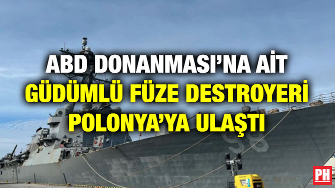 ABD Donanması’na ait Güdümlü Füze Destroyeri Polonya’ya Ulaştı