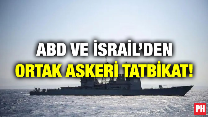 ABD ve İsrail’den Ortak Askeri Tatbikat!