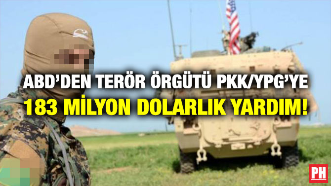 ABD’den Terör Örgütü PKK/YPG’ye 183 Milyon Dolarlık Yardım!