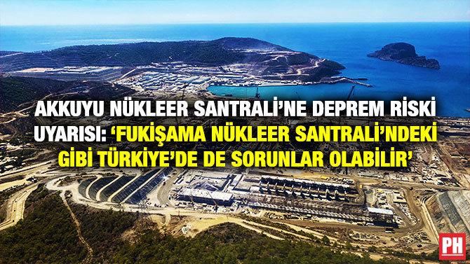 Akkuyu Nükleer Santrali’ne Deprem Riski Uyarısı: ‘Fukişama Nükleer Santrali’ndeki gibi Türkiye’de de Sorunlar Olabilir’
