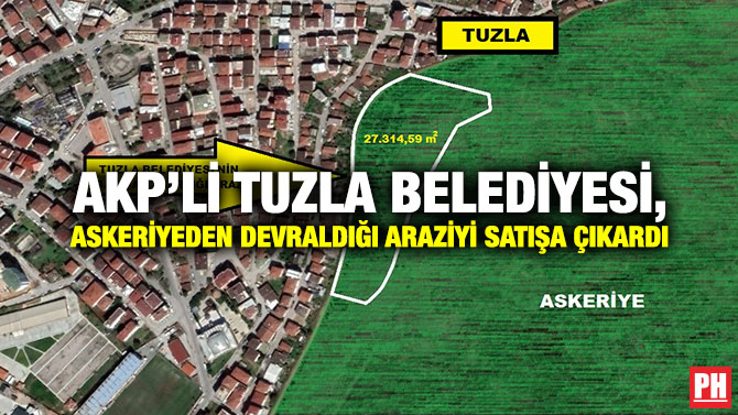 AKP’li Tuzla Belediyesi, Askeriyeden Devraldığı Araziyi Satışa Çıkardı