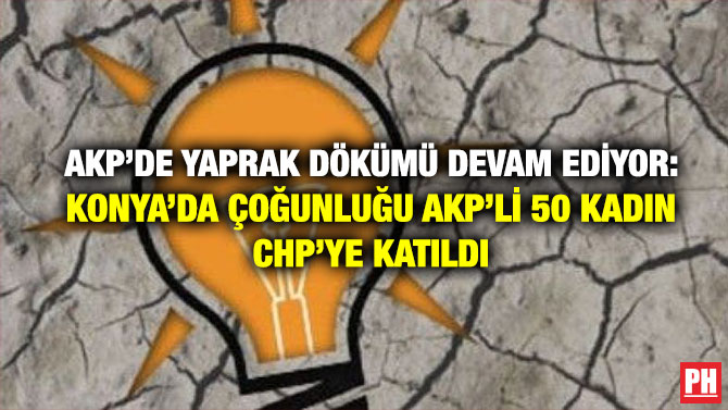 AKP’de Yaprak Dökümü Devam Ediyor: Konya’da Çoğunluğu AKP’li 50 Kadın CHP’ye Katıldı