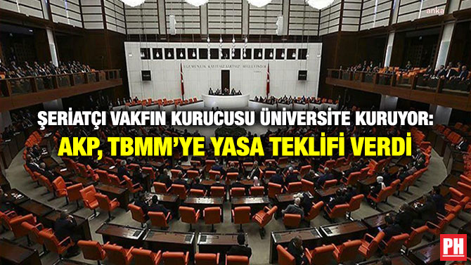 Şeriatçı Vakfın Kurucusu Üniversite Kuruyor: AKP, TBMM’ye Yasa Teklifi Verdi