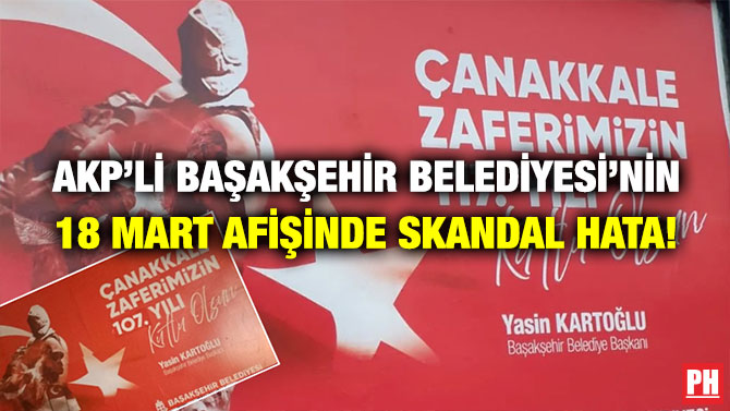 AKP’li Başakşehir Belediyesi’nin 18 Mart Afişinde Skandal Hata!