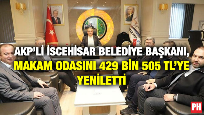 AKP’li İscehisar Belediye Başkanı, Makam Odasını 429 Bin 505 TL’ye Yeniletti