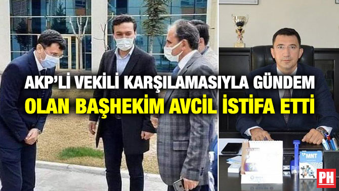 AKP’li Vekili Karşılamasıyla Gündem Olan Başhekim Avcil İstifa Etti