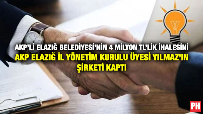 AKP’li Elazığ Belediyesi’nin 4 Milyon TL’lik İhalesini AKP Elazığ İl Yönetim Kurulu Üyesi Yılmaz’ın Şirketi Kaptı