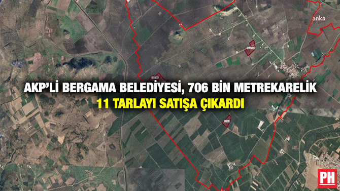 AKP’li Bergama Belediyesi, 706 Bin Metrekarelik 11 Tarlayı Satışa Çıkardı