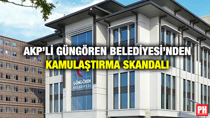 AKP’li Güngören Belediyesi’nden Kamulaştırma Skandalı