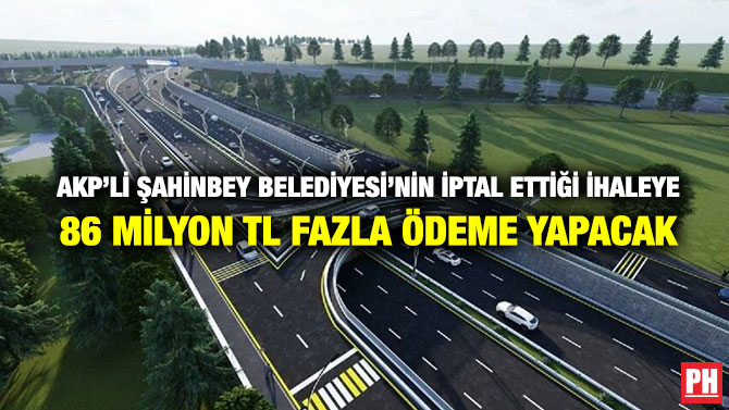 AKP’li Şahinbey Belediyesi’nin İptal Ettiği İhaleye 86 Milyon TL Fazla Ödeme Yapacak