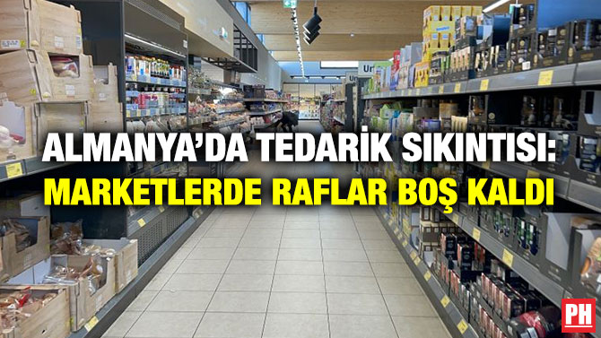 Almanya’da Tedarik Sıkıntısı: Marketlerde Raflar Boş Kaldı