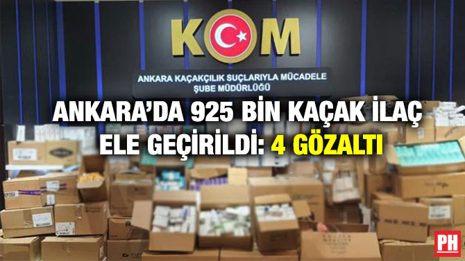 Ankara’da 925 Bin Kaçak İlaç Ele Geçirildi: 4 Gözaltı