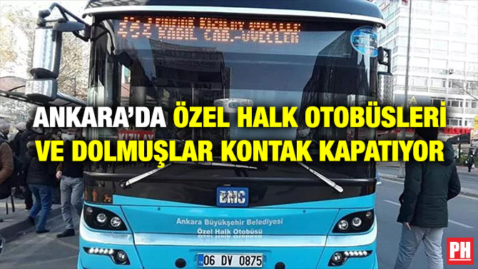 Ankara’da Özel Halk Otobüsleri ve Dolmuşlar Kontak Kapatıyor