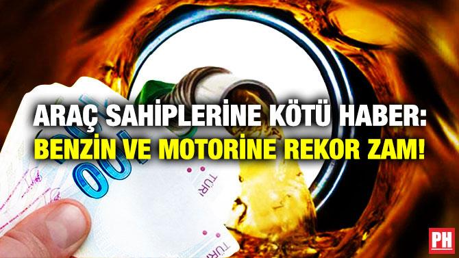 Araç Sahiplerine Kötü Haber: Benzin ve Motorine Rekor Zam!