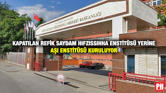 Kapatılan Refik Saydam Hıfzıssıhha Enstitüsü Yerine Aşı Enstitüsü Kuruluyor