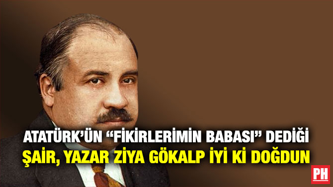 Atatürk’ün “Fikirlerimin Babası” Dediği Şair, Yazar Ziya Gökalp İyi Ki Doğdun