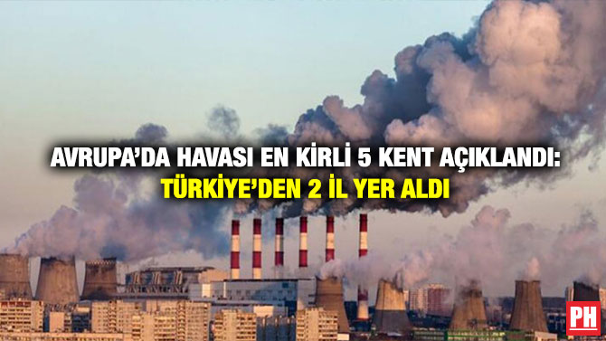 Avrupa’da Havası En Kirli 5 Kent Açıklandı: Türkiye’den 2 il Yer Aldı