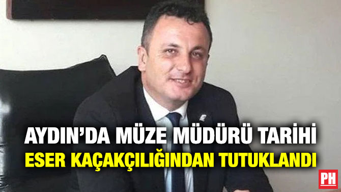 Aydın’da Müze Müdürü Tarihi Eser Kaçakçılığından Tutuklandı
