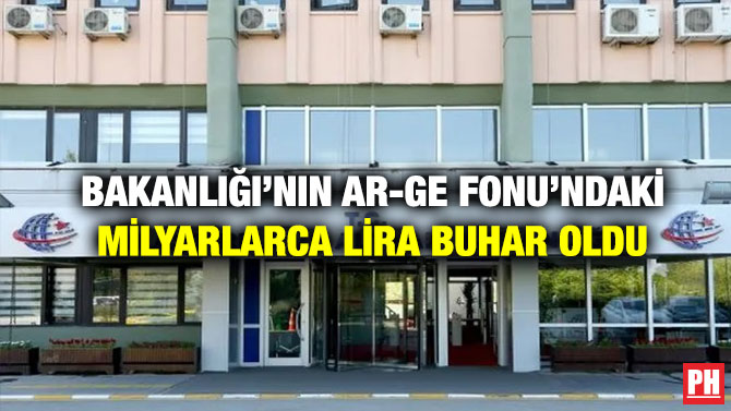 Bakanlığı’nın AR-GE Fonu’ndaki Milyarlarca Lira Buhar Oldu