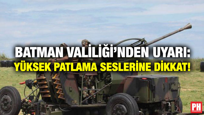Batman Valiliği’nden Uyarı: Yüksek Patlama Seslerine Dikkat!