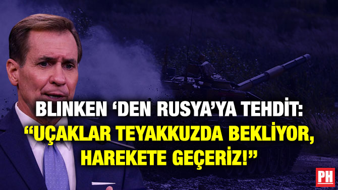 Blinken ‘den Rusya’ya Tehdit: “Uçaklar Teyakkuzda Bekliyor, Harekete Geçeriz!”
